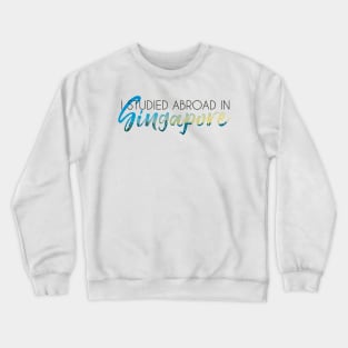 I Studied Abroad in Singapore Crewneck Sweatshirt